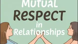 The Importance of Mutual Respect in Relationships