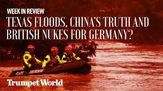 Week in Review: Texas Floods, China&rsquo;s Truth, and British Nukes for Germany?