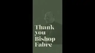 Thank you Bishop Fabre!