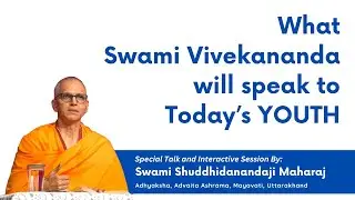 What Swami Vivekananda will speak to Today&rsquo;s Youth | Swami Shuddhidanandaji Maharaj