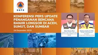 Konferensi Pers Update Penanganan Bencana Banjir Longsor di Aceh, Sumut, dan Sumbar 24 Desember 2025