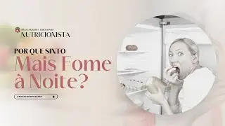 Por Que Sinto Mais Fome &agrave; Noite? | Franciele Loureiro Molina
