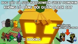GROW A GARDENl BUG TẤT CẢ SEED HALOOWEEN 1000KG V&Agrave; PET HEX SEROENT NHẬN V&Ocirc; HẠN SEED MUTION SI&Ecirc;U NGON