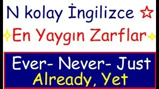İngilizce En yaygın  ZARFLAR - Ever  Never  Just  Already  Yet