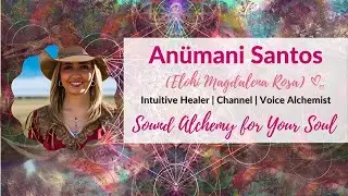 Returning to the Source Within with An&uuml;mani Santos, Sound Alchemy for Your Soul