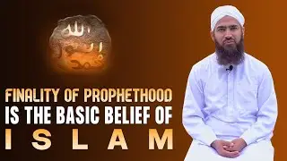 Finality of prophethood is The Basic Belief of Islam | Naseer Ahmed Attari | Madani Channel English