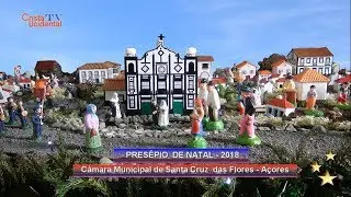 Pres&eacute;pio de Natal 2018 - C.M.S.C. das Flores - A&ccedil;ores