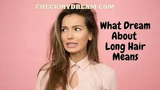 What Does Long Hair Mean in a Dream? | Surprising Symbolism Explained!