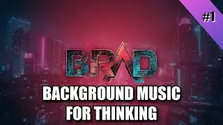 BRAD | Background Music for Thinking | Full Album
