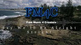 FM4C - Free Music 4 Creators -Strlght - Say We'll Be Alright