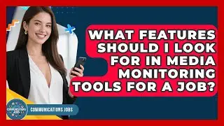 What Features Should I Look For in Media Monitoring Tools for a Job? - Communications Jobs
