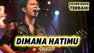 Dimana Hatimu – Rock Cover Paling Menyentuh - Ecan Rock