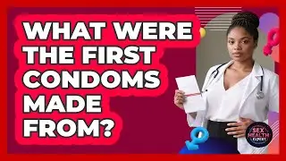 What Were The First Condoms Made From? - Sex Health Expert