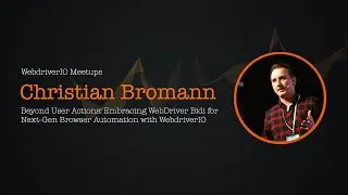 Embracing WebDriver Bidi for Next-Gen Browser Automation with WebdriverIO - Christian Bromann