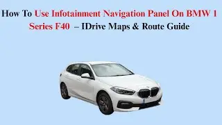 How To Use Infotainment Navigation Panel On BMW 1 Series F40 (2019&ndash;2024) &ndash; IDrive Maps & Route Guide