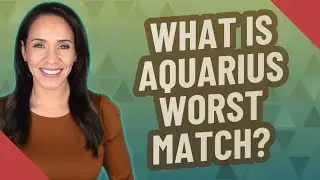 What is Aquarius worst match?
