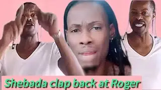 Shebada clap back at Roger!