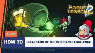 Руководство по испытанию &laquo;Эхо резонанса&raquo; | Руководство по Rogue Legacy 2