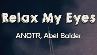 ANOTR, Abel Balder - Relax My Eyes (Lyrics) | I see flashing lights And we're not alone