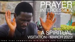 PRAYER INTERCESSION #TurkeyandSyria [Prt 1], SPIRITUAL VISITATION -MARCH 2023 [Prt 2]. #DewMediaTV