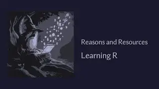 Reasons and Resources - Learning The R Programming Language