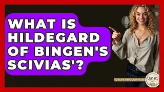 What Is Hildegard Of Bingen's Scivias'? - Europe Through the Ages