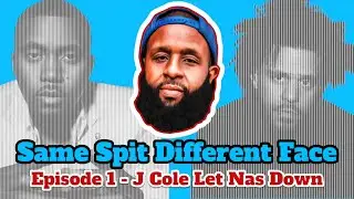 Same Spit Different Face Episode 1 | J Cole Let Nas Down