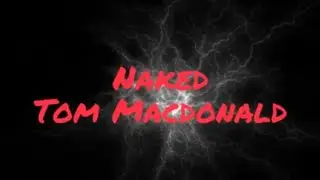 Naked Tom Macdonald (Lyrics)