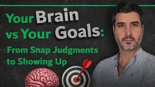 Your Brain vs Your Goals: From Snap Judgements to Showing Up