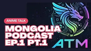 Монголд Анимэ фэнүүд хэрхэн өөрчлөгдөж байгаа вэ? | Anime Talk Mongolia ATM Podcast EP1 (Part 1)