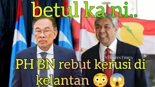 PH BN REBUT KERUSI DI KELANTAN #prn #isupanas #perpaduan