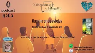 CEIFA DE LUZ - CAP. 60 - ILUMINA ONDE ESTEJAS