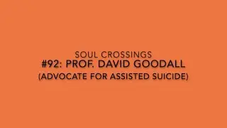 Soul Crossing #92: Professor David Goodall (advocate for assisted suicide)  1914-2018