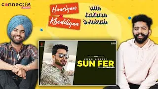 'Sun Fer' Reaction Video | Khan Bhaini | Haasiyan Kheddiyan with Jaskaran & Ankush | Connect FM