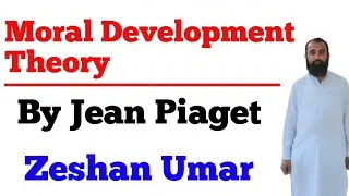 Piaget's Theory of Moral Development by Zeshan Umar