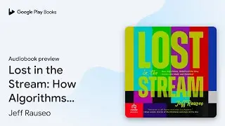 Lost in the Stream: How Algorithms Redefined… by Jeff Rauseo · Audiobook preview