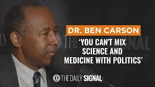 Dr. Ben Carson: &ldquo;You can't mix science and medicine with politics&rdquo;