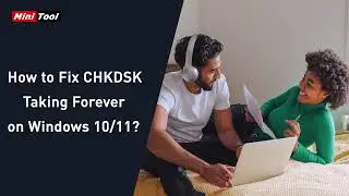 How to Fix CHKDSK Taking Forever on Windows 10/11?