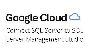 Google Cloud - Connect SQL Server to SQL Server Management Studio