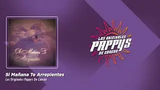 Los Originales Pappys De Canc&uacute;n - Si Ma&ntilde;ana Te Arrepientes (Video Lyric)