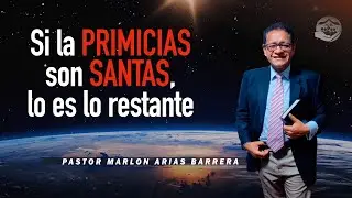Si la Primicias es Santas lo es lo restante -  Pastor Marlon Arias Barrera