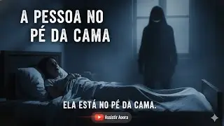 A Pessoa No P&eacute; Da Cama #hist&oacute;riasassustadoras #relatosbizarros #canaldeterror #horror 