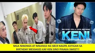 MGA NINONGS AT NINANGS NG SB19 NAGPA ASTIGAN SA BIRTHDAY MESSAGES KAY KEN SINO PINAKA SWEET!!
