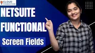 NetSuite Functional Screen Fields | NetSuite Functional Online Course | CloudFoundation
