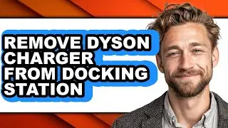 How to Remove Dyson Charger from Docking Station (full Guide)