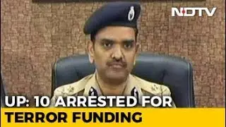 UP Police Arrests 10 For Terror Funding, Says Handlers In Pakistan