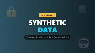 Synthetic Data Explained: AI Training Without Privacy Risks