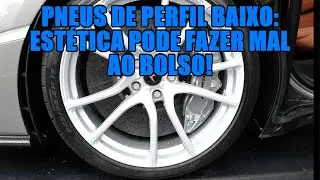 Pneus de perfil baixo: est&eacute;tica pode fazer mal ao bolso!