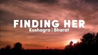 Kushagra | Bharath - Finding Her (Lyrics) | English Translation