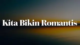 Kita Bikin Romantis, Melukis Senja, Lebih Indah (Lirik) - Maliq & D'Essentials, Budi Doremi, Adera